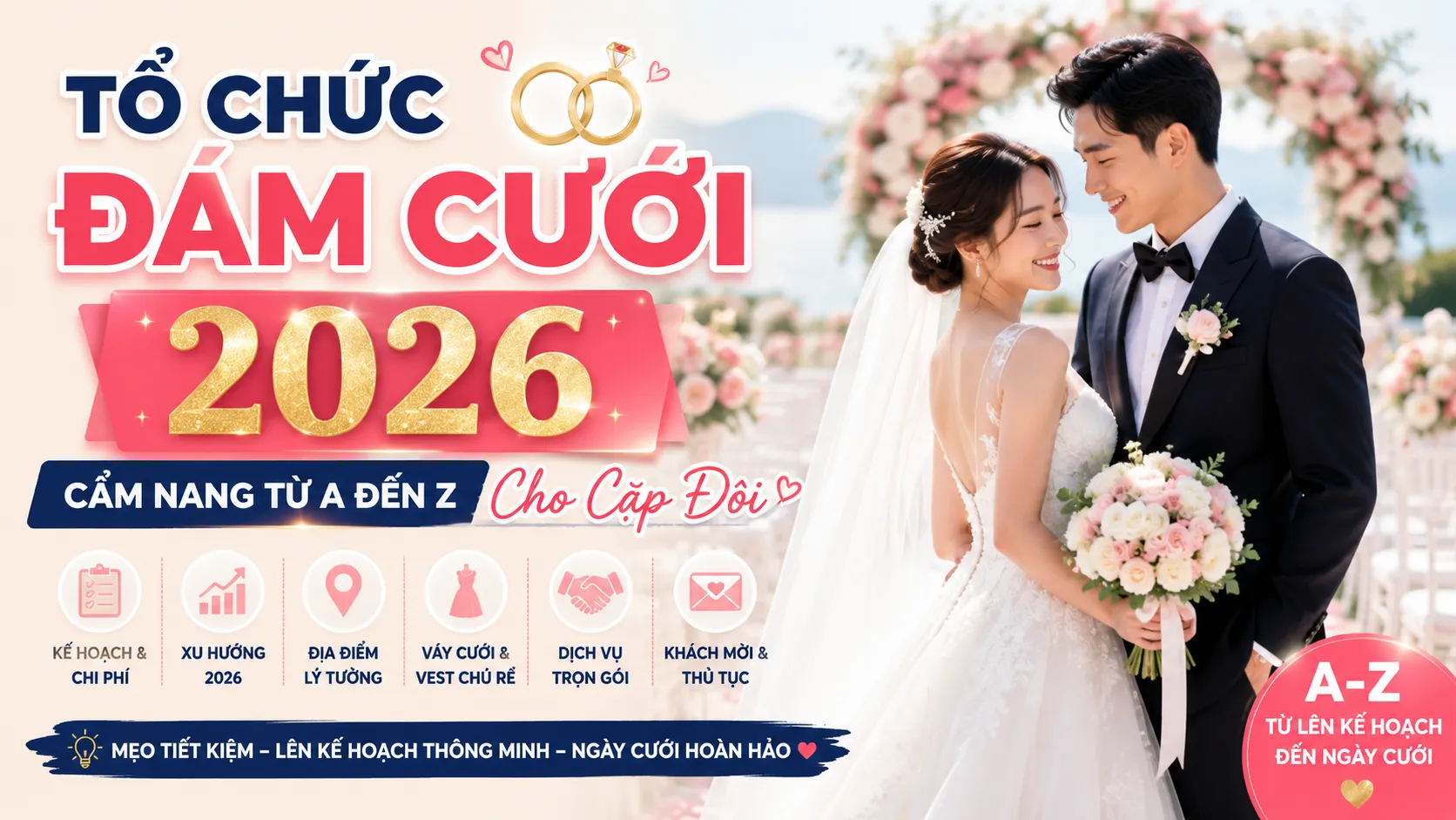 Tổ Chức Đám Cưới 2026: Cẩm Nang Từ A Đến Z Cho Cặp Đôi