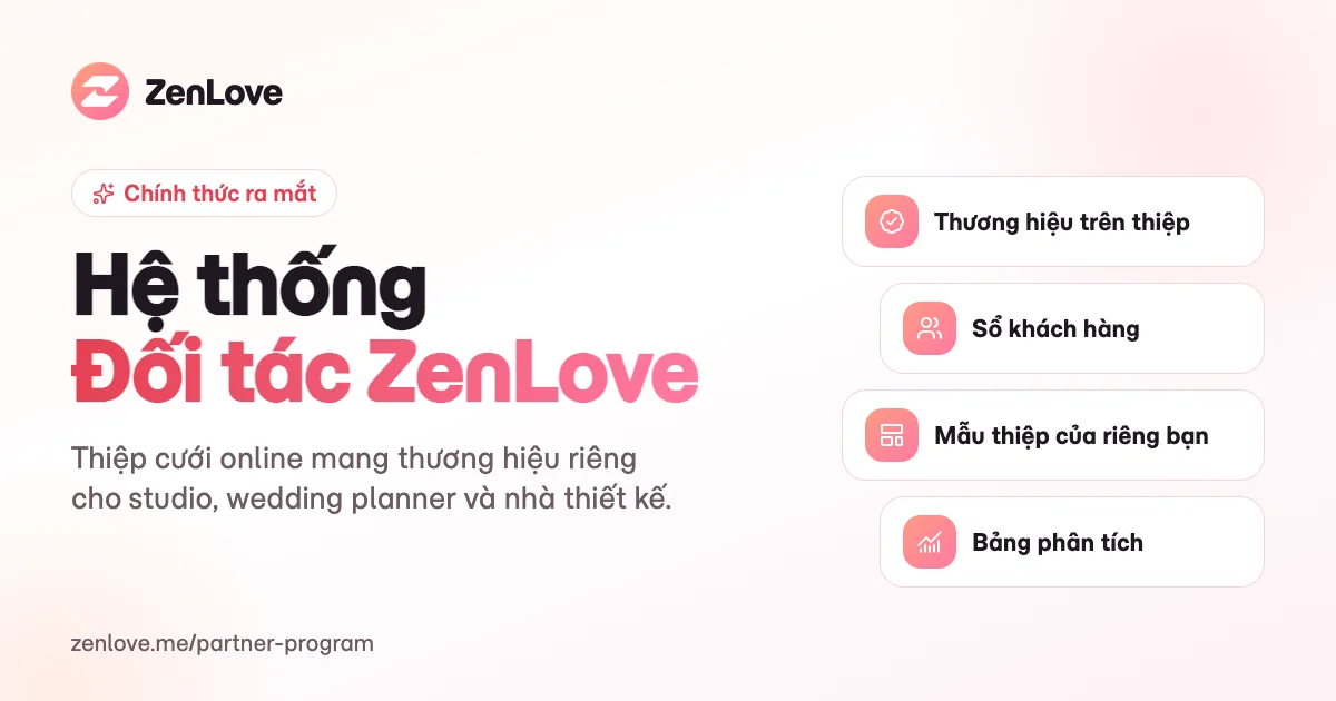 Ra mắt Hệ thống Đối tác ZenLove: thiệp cưới online mang thương hiệu riêng cho studio và wedding planner Ra mắt Hệ thống Đối tác ZenLove: thiệp cưới online mang thương hiệu riêng cho studio và wedding planner